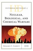 Historical Dictionary of Nuclear, Biological and Chemical Warfare (Historical Dictionaries of War, Revolution, and Civil Unrest) 1538106833 Book Cover