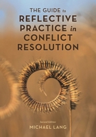 The Guide to Reflective Practice in Conflict Resolution (The ACR Practitioner’s Guide Series) 1538188953 Book Cover