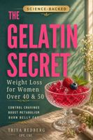 The Gelatin Secret: A Science-Backed Weight Loss Method for Women Over 40 & 50 to Reduce Cravings, Boost Metabolism, and Lose Stubborn Belly ... Hormone & Metabolism Reset for Women 40+) B0H1WQ5D7N Book Cover