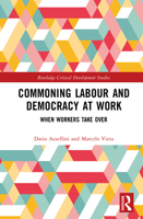 Commoning Labour and Democracy at Work: When Workers Take Over (Routledge Critical Development Studies) 0367442221 Book Cover