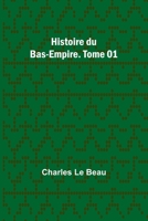 Histoire du Bas-Empire. Tome 01 9357966382 Book Cover