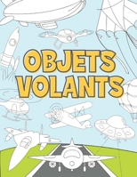 Objets Volants: Livre de Coloriage Pour Enfant 3-9 Ans | Avions, Drones, Fusées, Soucoupes Volantes, Montgolfières et Autres B08GRGVFJS Book Cover