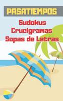 Pasatiempos: Formato Bolsillo - Tama�o Especial Viaje, Playa O Vacaciones. Sudokus, Crucigramas Y Sopas de Letras Con Varios Niveles de Dificultad. Incluye Soluciones. 1073124800 Book Cover