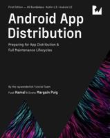 Android App Distribution (First Edition): Preparing for App Distribution & Full Maintenance Lifecycles 1950325237 Book Cover