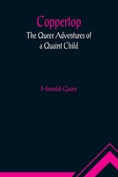 Coppertop: The Queer Adventures of a Quaint Child 9356011397 Book Cover