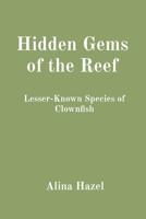 Hidden Gems of the Reef: Lesser-Known Species of Clownfish B0CR6X68HR Book Cover