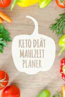 Keto Di�t Mahlzeitplaner: Ein 90 Tagesplaner f�r Low Carb Mahlzeiten zum Abnehmen Sei st�rker als deine Entschuldigung! Folge deiner ketogenen Di�t und verfolge, was du isst 1075513049 Book Cover