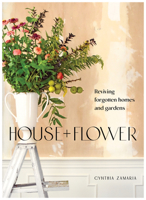 House + Flower: Reviving Forgotten Homes and Abandoned Gardens 1736848151 Book Cover
