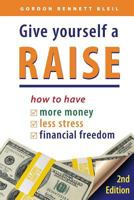 Give Yourself a Raise: How to Have More Money, Less Stress, Financial Freedom 098861491X Book Cover