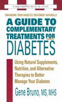 A Guide to Complementary Treatments for Diabetes: Using Natural Supplements, Nutrition, and Alternative Therapies to Better Manage Your Diabetes 0757003222 Book Cover