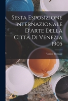 Sesta Esposizione Internazionale D'Arte Della Città Di Venezia 1905 1018334718 Book Cover