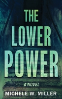 The Lower Power: Library Edition 0991066847 Book Cover
