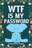 WTF Is My Password Password Keeper Notebook: Password log book and internet login password organizer with alphabetical indexes, small logbook to protect username 6" x 9" 1661061117 Book Cover