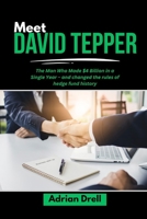 MEET DAVID TEPPER: The Man Who Made $4 Billion in a Single Year – and changed the rules of hedge fund history (Investors Who Changed the Game: Unbelievable American Success Stories) B0FQ4B7MC5 Book Cover