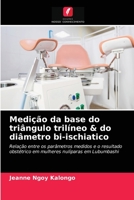Medição da base do triângulo trilíneo & do diâmetro bi-ischiatico: Relação entre os parâmetros medidos e o resultado obstétrico em mulheres nulíparas em Lubumbashi 6204049291 Book Cover