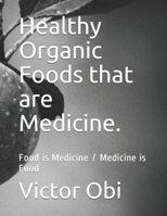 Healthy Organic Foods that are Medicine: Food is Medicine / Medicine is Food B08VBS3ZZP Book Cover