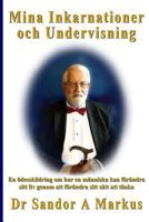 Mina Inkarnationer Och Undervisning: En Odesskildring Om Hur En Manniska Kan Forandra Sitt LIV Genom Att Forandra Sitt Satt Att Tanka 1502993309 Book Cover