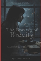 The Bravery of Brevity: An Anthology of Short Stories B0BW32LY8W Book Cover