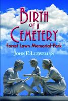 Birth of a Cemetery: Forest Lawn Memorial-Park 0966580176 Book Cover