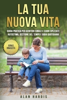 La Tua Nuova Vita.: Guida Pratica Per Genitori Single E Cuori Spezzati: Autostima, Gestione Del Tempo e Gioia Quotidiana (Italian Edition) B0FLDJG3TN Book Cover
