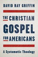 The Christian Gospel for Americans: A Systematic Theology 1940447429 Book Cover