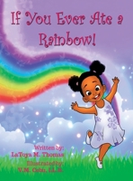 If You Ever Ate a Rainbow! 0578854783 Book Cover
