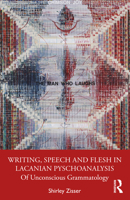 Writing, Speech and Flesh in Lacanian Psychoanalysis: Of Unconscious Grammatology 0367480883 Book Cover