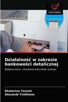 Działalność w zakresie bankowości detalicznej: Badanie stanu i określanie kierunków rozwoju 6203159638 Book Cover