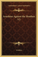 Arnobius Against the Heathen V2 1419107593 Book Cover