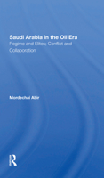 Saudi Arabia In The Oil Era: Regime And Elites; Conflict And Collaboration 1138846740 Book Cover
