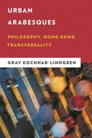 Urban Arabesques: Philosophy, Hong Kong, Transversality (New Critical Humanities) 1786614111 Book Cover