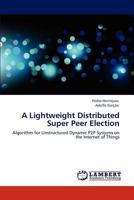 A Lightweight Distributed Super Peer Election 3848492849 Book Cover