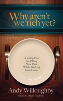 Why aren't we rich yet?: A 3-Step Plan for Filling Your Plate while Working from Home B09244XQ8T Book Cover