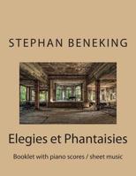 Beneking: Elegies Et Phantaisies - Booklet with Piano Scores / Sheet Music: Beneking: Elegies Et Phantaisies - Booklet with Piano Scores / Sheet Music 1483971643 Book Cover