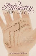 Palmistry Every Day: Your Life's Path Revealed in the Palm of Your Hand 0738734942 Book Cover