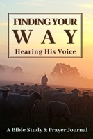 Finding Your Way: Hearing His Voice: A Bible Study & Prayer Journal 1710073748 Book Cover