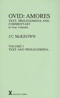 Ovid: Amores. Text, Prolegomena and Commentary in Four Volumes.  Volume 1, Text and Prolegomena (ARCA, Classical and Medieval Texts, Papers and Monographs 20) (Arca, 20) 0905205693 Book Cover
