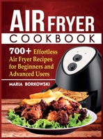 Air Fryer Cookbook: 700+ Effortless Air Fryer Recipes for Beginners and Advanced Users 191430053X Book Cover