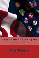 Freedumb and Religion: A perspective from an Armed Services Veteran 1500544957 Book Cover