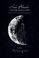 Ink Bleeds, and the Moon Weeps: Poems of Love, Lament, Longing, and Light 9699893362 Book Cover