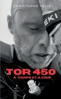 TOR 450 - A corps et à cris: Récit d'une voyage intérieur au coeur d'une course d'Ultra-rail extrême 2322663913 Book Cover