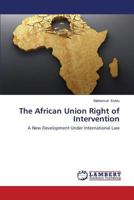 The African Union Right of Intervention: A New Development Under International Law 3659411884 Book Cover
