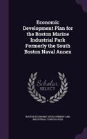 Economic development plan for the Boston marine industrial park formerly the south Boston naval annex 1378286987 Book Cover