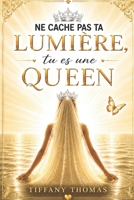 Ne cache pas ta lumière, tu es une Queen. (French Edition) B0H61WLVY1 Book Cover