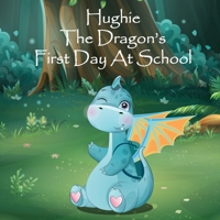 Hughie The Dragon’s First Day at School B0C9SHFSLW Book Cover