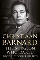 Christiaan Barnard: The Surgeon Who Dared 1781556393 Book Cover