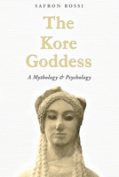 The Kore Goddess: A Mythology & Psychology 1736205706 Book Cover