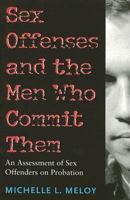 Sex Offenses and the Men Who Commit Them: An Assessment of Sex Offenders on Probation (Northeastern Series on Gender, Crime, and Law) 1555536549 Book Cover