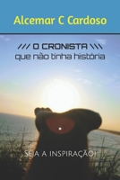 O Cronista Que não tinha História: Seja a Inspiração! 1079355774 Book Cover