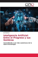 Inteligencia Artificial: Entre el Progreso y sus Sombras (Spanish Edition) 6200014248 Book Cover